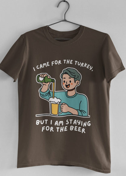 Funny thanksgiving t shirt I came for the turkey but I am staying for the beer brown color