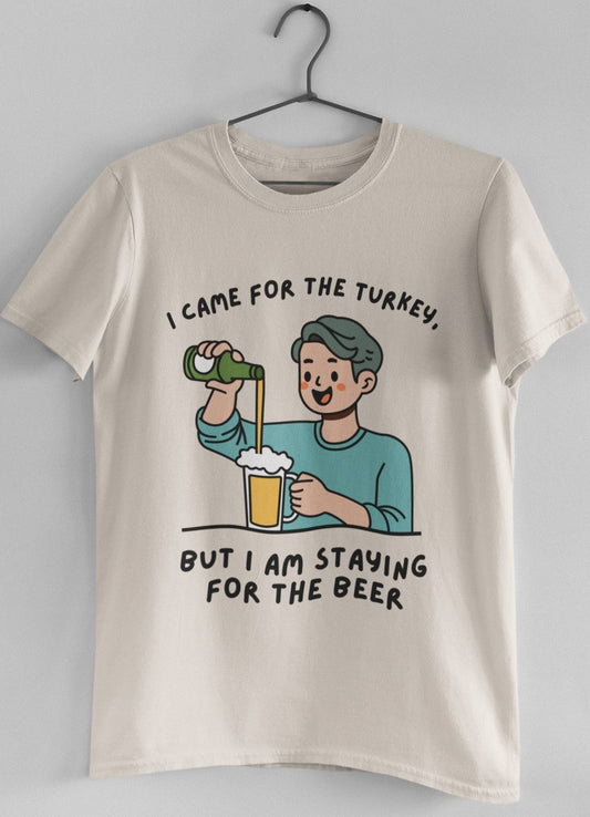 Funny thanksgiving t shirt I came for the turkey but I am staying for the beer natural color