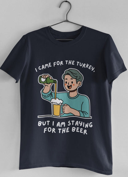 Funny thanksgiving t shirt I came for the turkey but I am staying for the beer navy blue color