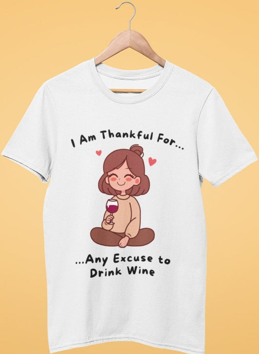funny thanksgiving t shirt i am thankful for any excuse to drink wine white color