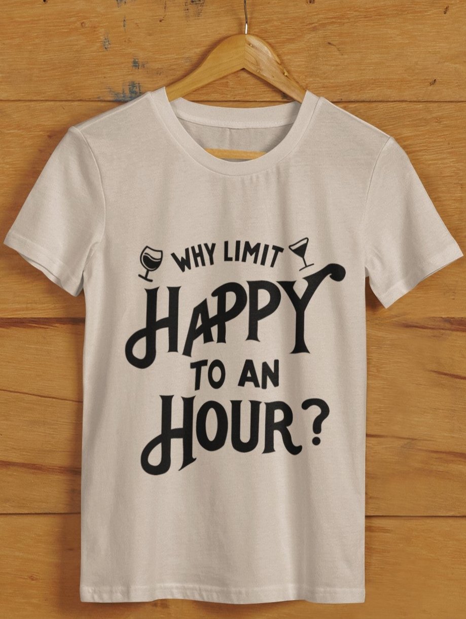 Why Limit Happy To An Hour Unisex Tshirt