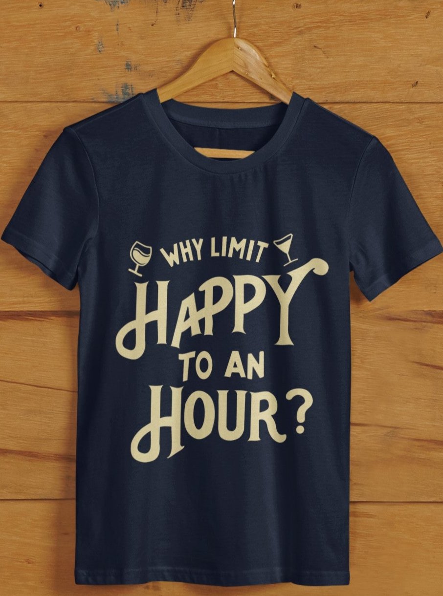 Why Limit Happy To An Hour Unisex Tshirt